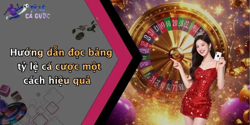 Hướng dẫn đọc bảng tỷ lệ cá cược một cách hiệu quả